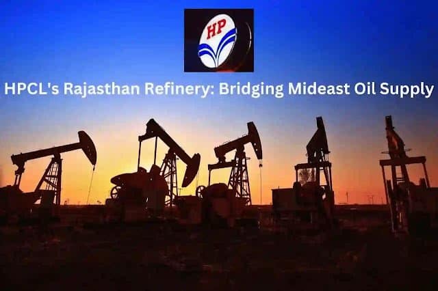 HPCL Rajasthan Refinery Bridging Mideast Oil Supply