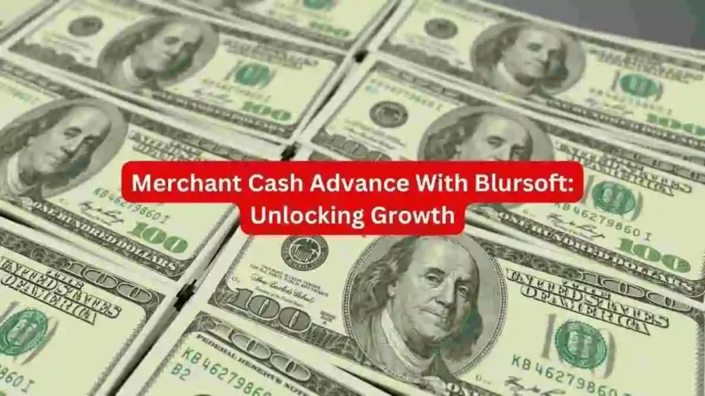 Merchant Cash Advance With Blursoft: Unlocking Growth 2024 - Real Time ...