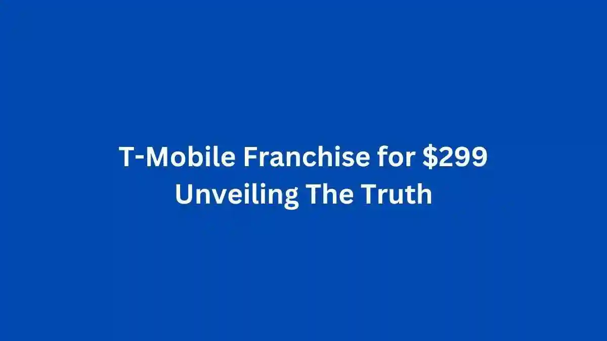 TMobile Franchise For 299 Shocking Truth Unveiled Now In 2025 Real