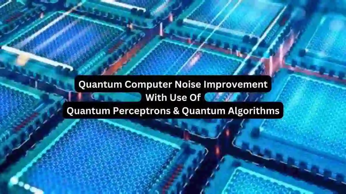 Quantum Computer Noise Improvement With Use Of Quantum Perceptrons ...