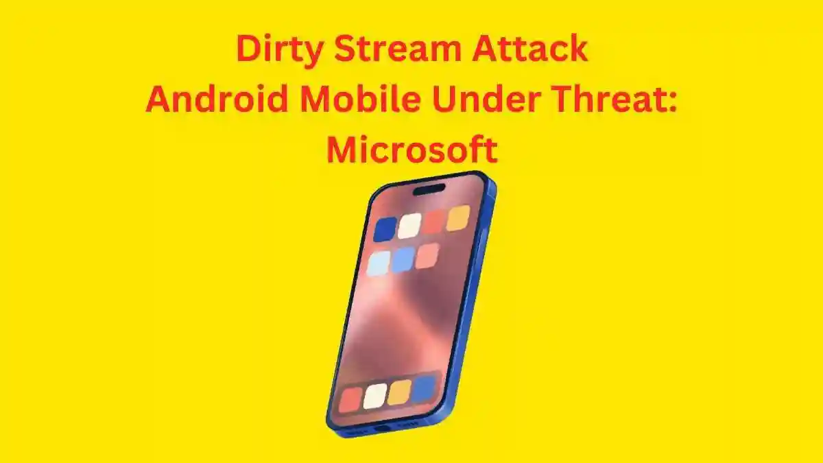 Learn how the Dirty Stream attacks threaten Android mobile devices. Microsoft alerts about the risks in Google Play Store apps. Stay safe with expert advice
