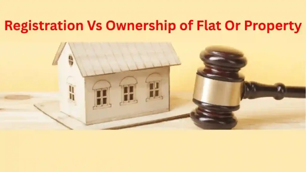 Registration Vs Ownership of Flat Or Property Property Registration in India Legal Ownership of Property